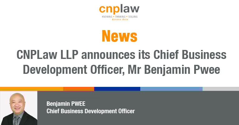 CNPLaw LLP announces its Chief Business Development Officer, Mr Benjamin Pwee